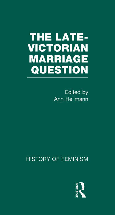 Cover of The Late-Victorian Marriage Question A Collection of Key New Woman Texts