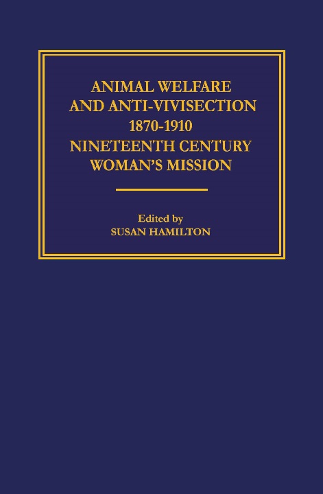 Cover of Animal Welfare & Anti-Vivisection 1870-1910 Nineteenth-Century Woman’s Mission