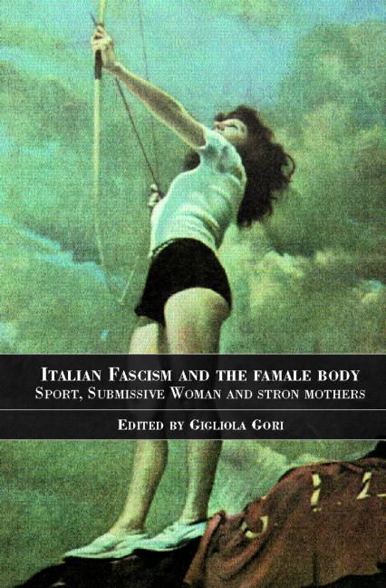 Cover of Italian Fascism and the Female Body