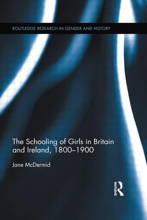 Cover of The Schooling of Girls in Britain and Ireland, 1800–1900